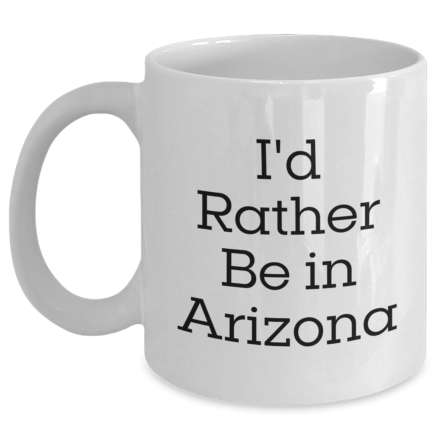 Arizona Gifts, Funny Quotes, 'I'd Rather Be In Arizona' White Coffee Mug for Men, Unique Gifts from Friends, Family, or Coworkers for Father's Day - Main