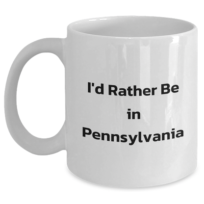 Funny 'I'd Rather Be In Pennsylvania' White Coffee Mug, Gifts from Men to Pennsylvania Fans, Unique Father's Day Unique Gifts for Him - Main