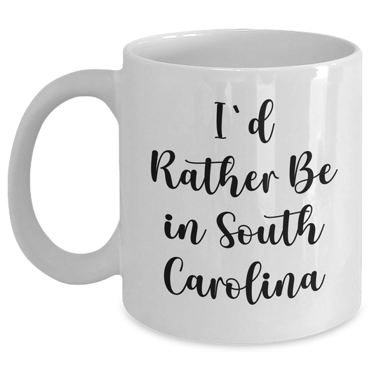 Funny South Carolina Quotes Gifts for Dad from Friends on White Coffee Mug, I'd Rather Be In South Carolina - Unique Father's Day Unique Gifts for Men - Main