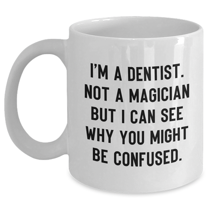Funny Dentist Gifts for Graduation - 'I'm A Dentist. Not A Magician But I Can See Why You Might Be Confused.' White Coffee Mug - Main