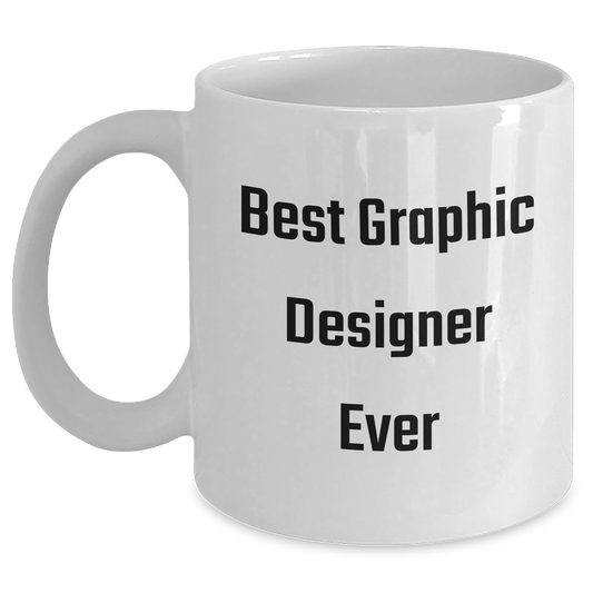 Funny Graphic Designer Gifts from Friends for Best Graphic Designer Ever - White Coffee Mug, Graduation Unique Gifts - Main