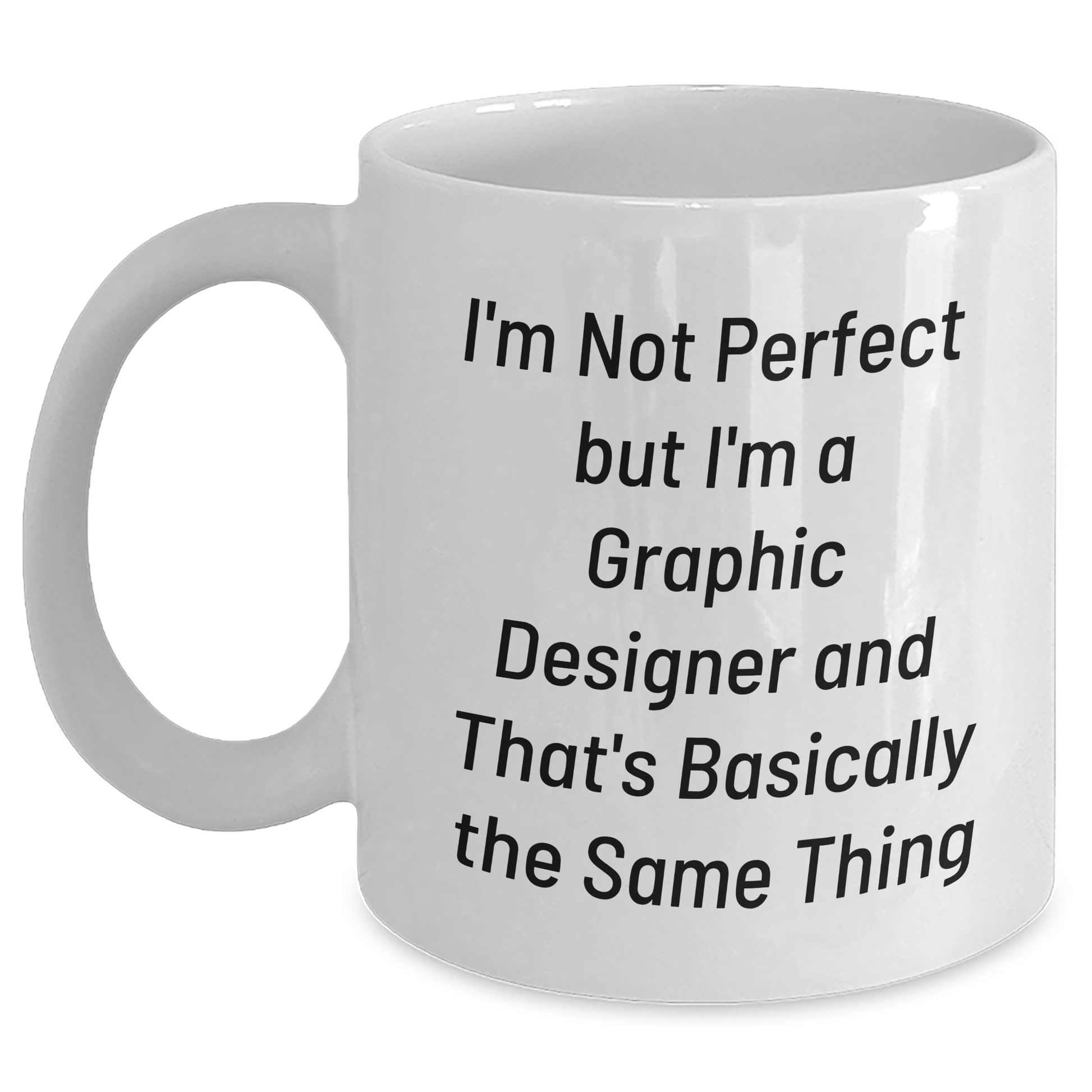Funny Graphic Designer Gifts from Mom to Daughter White Coffee Mug - I'm Not Perfect But I'm A Graphic Designer And That's Basically The Same Thing, Graduation Unique Gifts for Her - Main