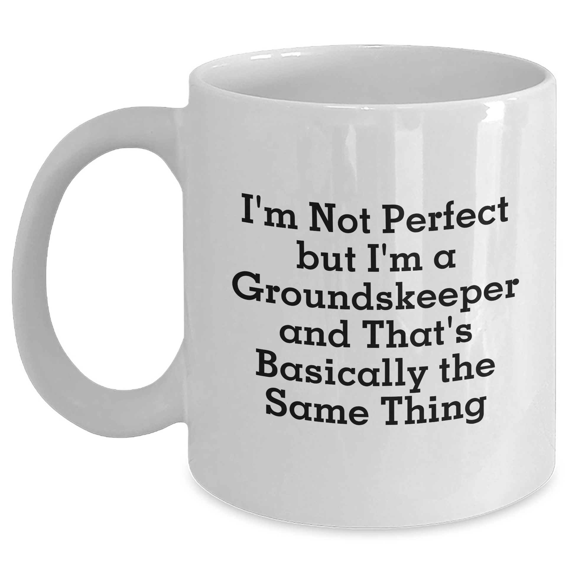 groundskeeper Gifts from Friends and Family - Funny White Coffee Mug I'm Not Perfect But I'm A groundskeeper And That's Basically The Same Thing for Dad's Special Day - Main