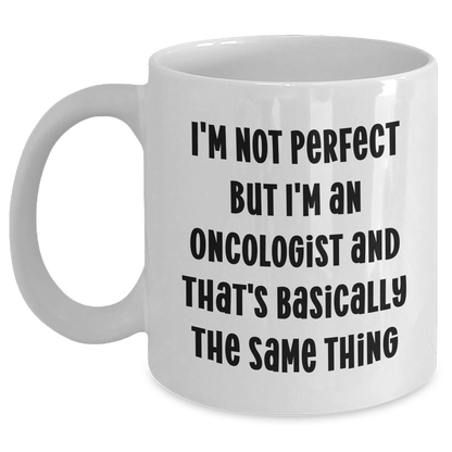 Funny Oncologist Gifts from Men to Oncologist, Mother's Day Unique Gifts for Her, 'I'm Not Perfect But I'm An Oncologist And That's Basically The Same Thing' White Coffee Mug - Main