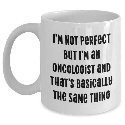 Funny Oncologist Gifts from Men to Oncologist, Mother's Day Unique Gifts for Her, 'I'm Not Perfect But I'm An Oncologist And That's Basically The Same Thing' White Coffee Mug - Main