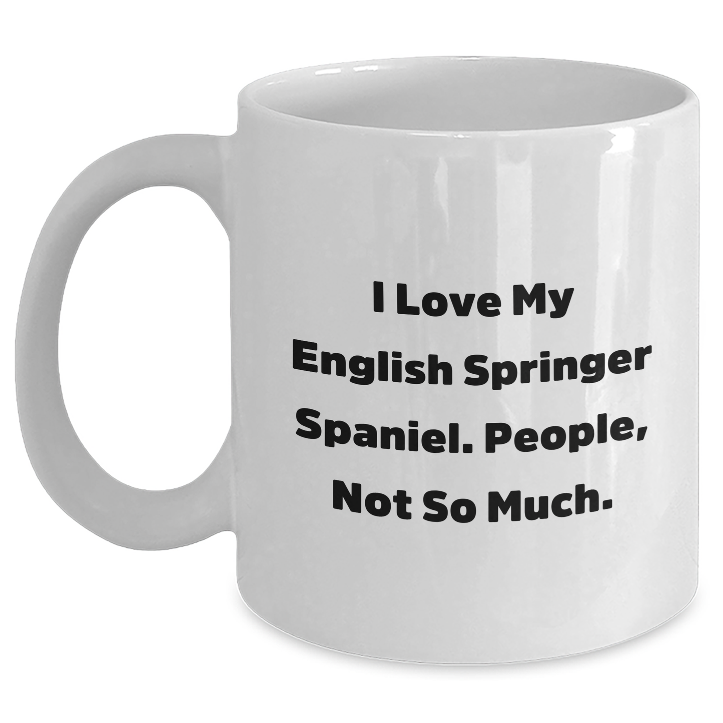 English Springer Spaniel Dog Lovers Gifts, I Love My English Springer Spaniel. People, Not So Much., White Coffee Mug for Men, Father's Day Unique Gifts from Family, Friends, Coworkers - Main