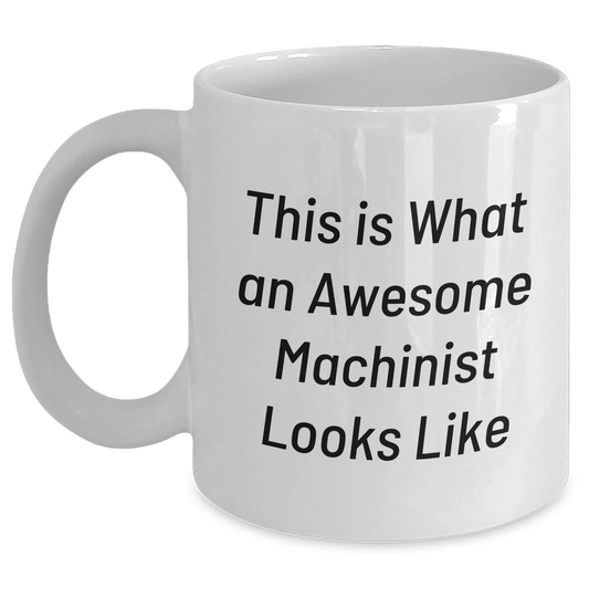Funny Machinist Gifts for Dads - White Coffee Mug, 11oz or 15oz Capacity, Ceramic, Microwave & Dishwasher Safe, Gifts from Men to Machinist - Main