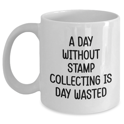 Funny Stamp Collecting Gifts for Men from Family - White Coffee Mug 'A Day Without Stamp Collecting Is Day Wasted' for Father's Day - Main