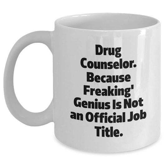 Drug Counselor Gifts from Family, Funny White Coffee Mug for Graduation, 'Because Freaking' genius Is Not An Official Job Title', 11oz or 15oz Capacity - Main