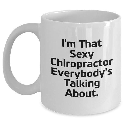 Funny Chiropractor Gifts from Men for Mother's Day - I'm That Sexy Chiropractor Everybody's Talking About White Coffee Mug, 11oz or 15oz - Main