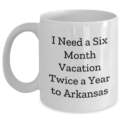 Funny Gifts from Friends to Arkansas, 'I Need A Six Month Vacation Twice A Year' White Coffee Mug, Unique Graduation Gifts - Main