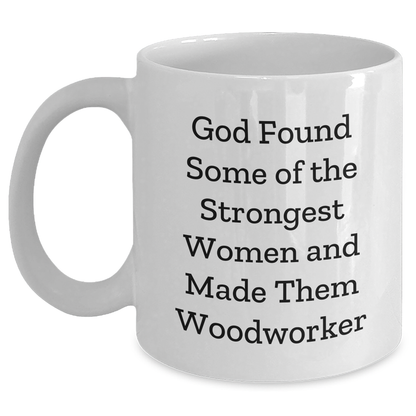 Woodworker Gifts from Friends, Cute Graduation Mugs for Strong Women, White Coffee Mug with Funny Quote - Additional