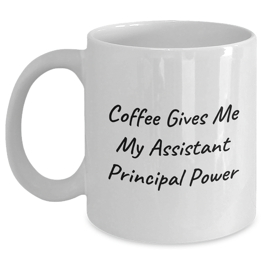 Funny Graduation Gifts for Assistant Principal - Coffee Gives Me My Assistant Principal Power White Ceramic Mug - Main