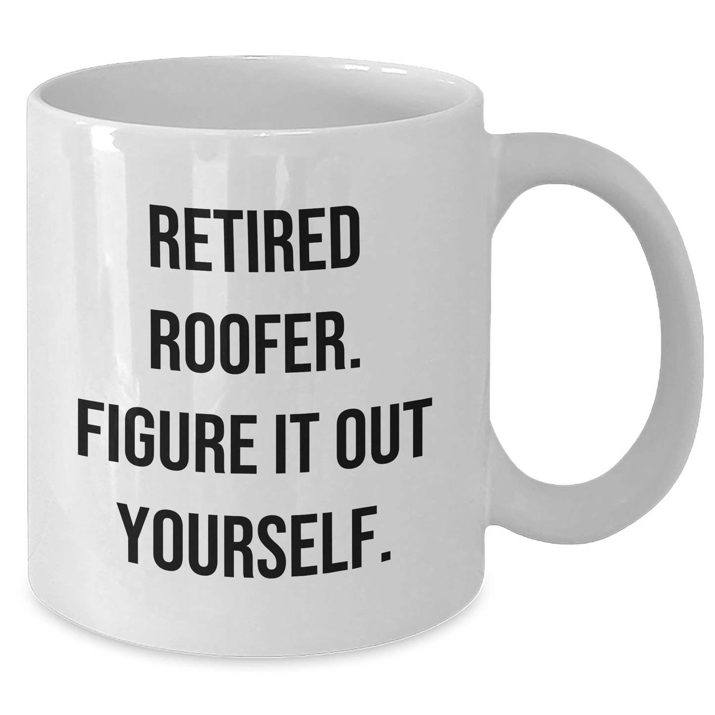 Funny Roofer Gifts from Friends - White Coffee Mug for Retired Roofer Figure It Out Yourself - Mother's Day Unique Gifts for Her - Additional