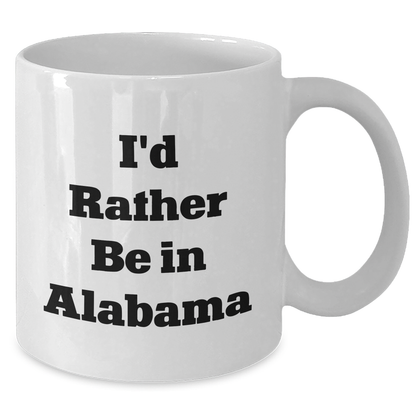 Funny Alabama Gifts for Men - 'I'd Rather Be In Alabama' White Coffee Mug, Gifts from Men to Family, Unique Father's Day Unique Gifts - Additional