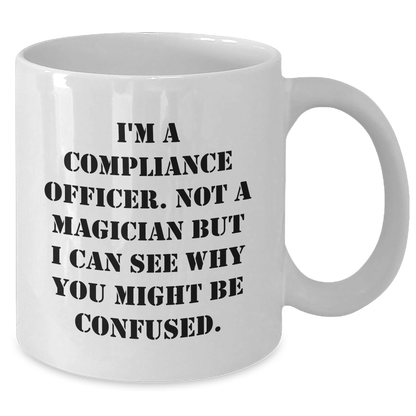 Compliance Officer Gifts for Dad's Funny White Coffee Mug, Gifts from Men, 'I'm A Compliance Officer. Not A Magician...' - Additional