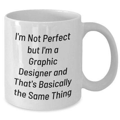 Funny Graphic Designer Gifts from Mom to Daughter White Coffee Mug - I'm Not Perfect But I'm A Graphic Designer And That's Basically The Same Thing, Graduation Unique Gifts for Her - Additional