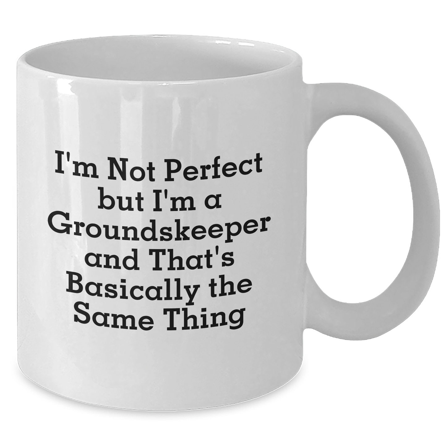 groundskeeper Gifts from Friends and Family - Funny White Coffee Mug I'm Not Perfect But I'm A groundskeeper And That's Basically The Same Thing for Dad's Special Day - Additional