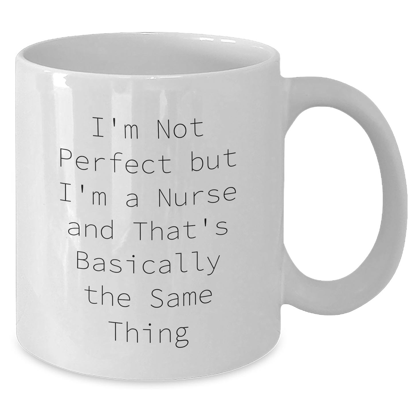 Funny Nurse Gifts from Mom to Nurse on Mother's Day - White Coffee Mug with I'm Not Perfect But I'm A Nurse And That's Basically The Same Thing Quote - Additional