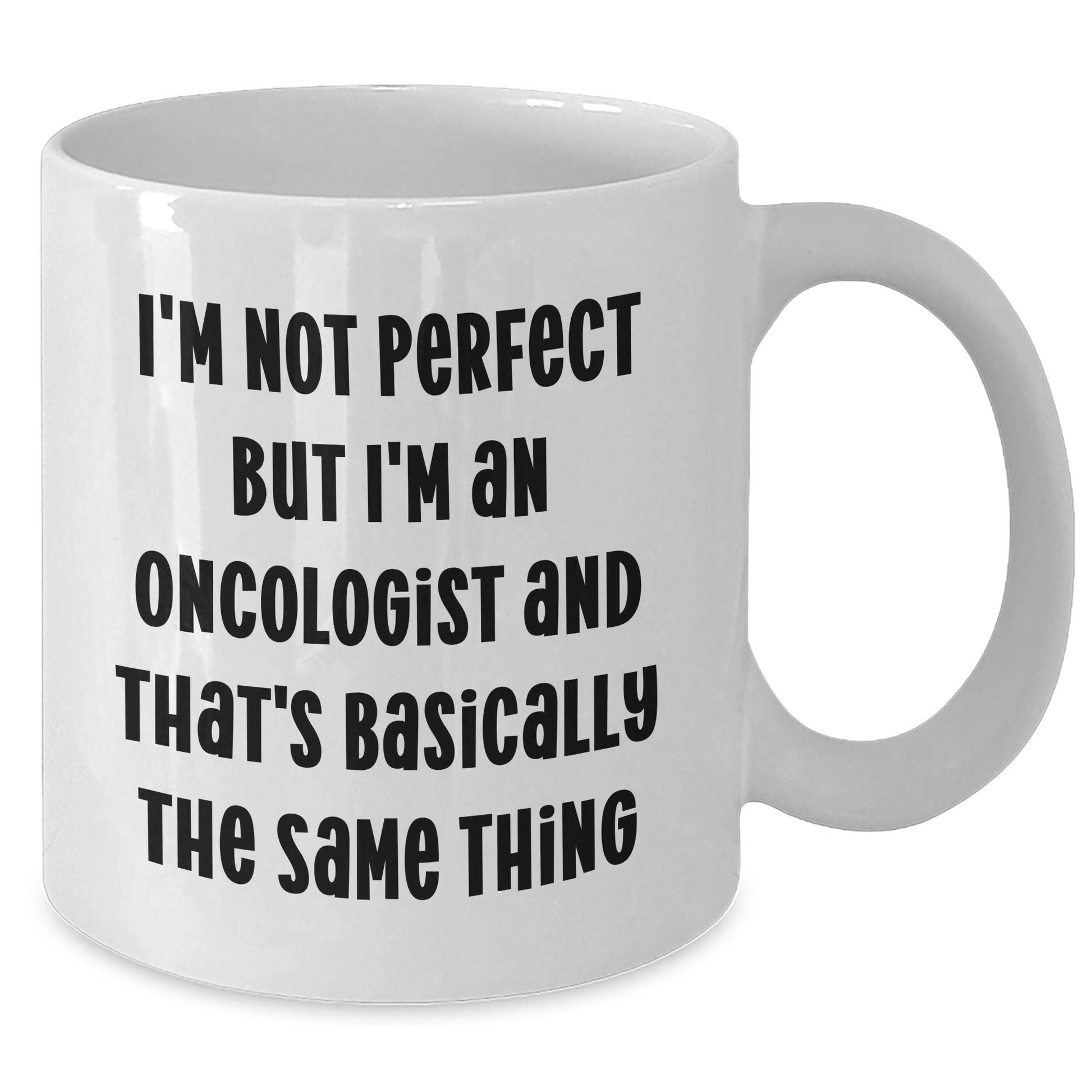 Funny Oncologist Gifts from Men to Oncologist, Mother's Day Unique Gifts for Her, 'I'm Not Perfect But I'm An Oncologist And That's Basically The Same Thing' White Coffee Mug - Additional