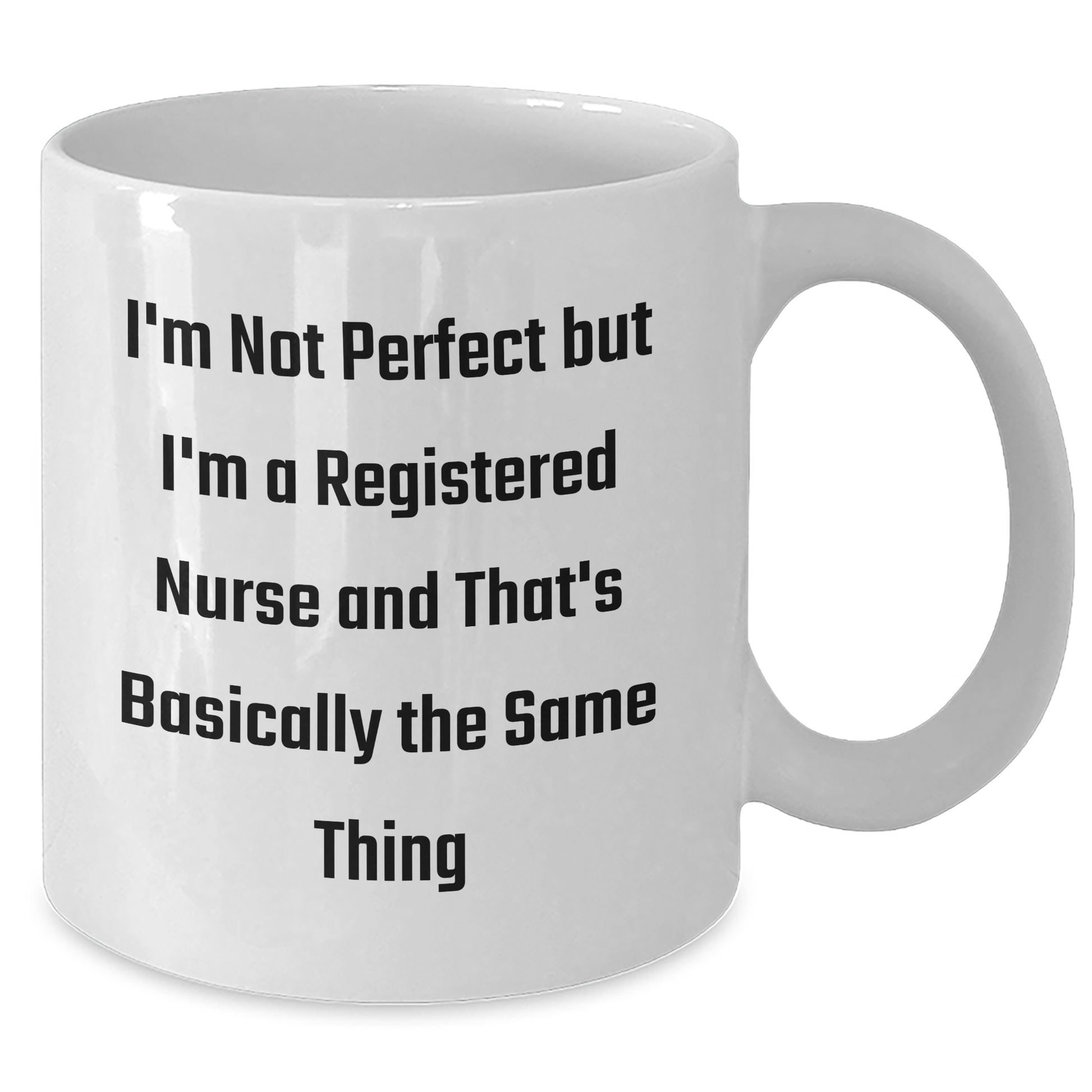 Funny Registered Nurse Gifts from Friends, Perfect White Coffee Mug for Graduation, 'I'm Not Perfect But I'm A Registered Nurse And That's Basically The Same Thing' - Additional