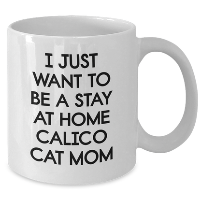 Calico Cat Mom's Delight, White Coffee Mug, Stay Home Quote, Funny Gifts for Mother's Day, From Family - Additional
