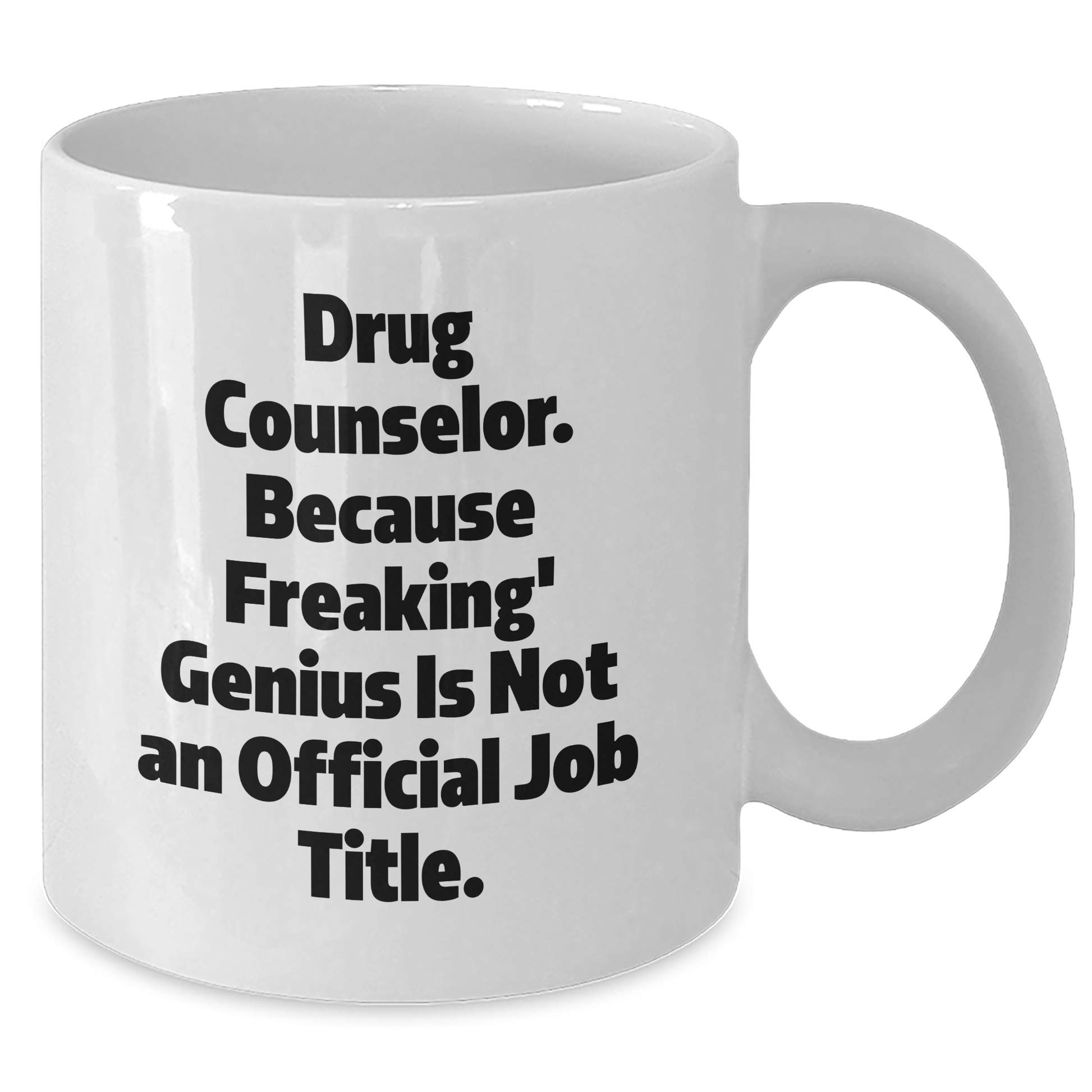 Drug Counselor Gifts from Family, Funny White Coffee Mug for Graduation, 'Because Freaking' genius Is Not An Official Job Title', 11oz or 15oz Capacity - Additional
