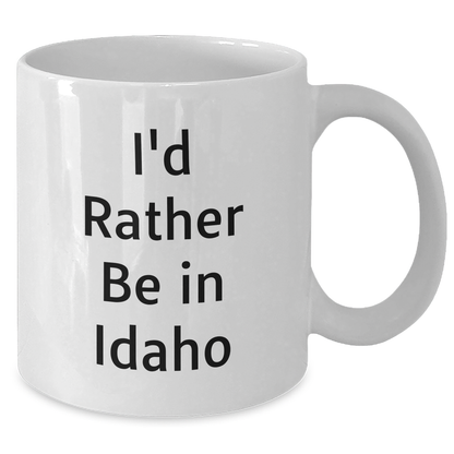 I'd Rather Be In Idaho Gifts from Men to Father's Day Unique Idaho White Coffee Mug - Additional
