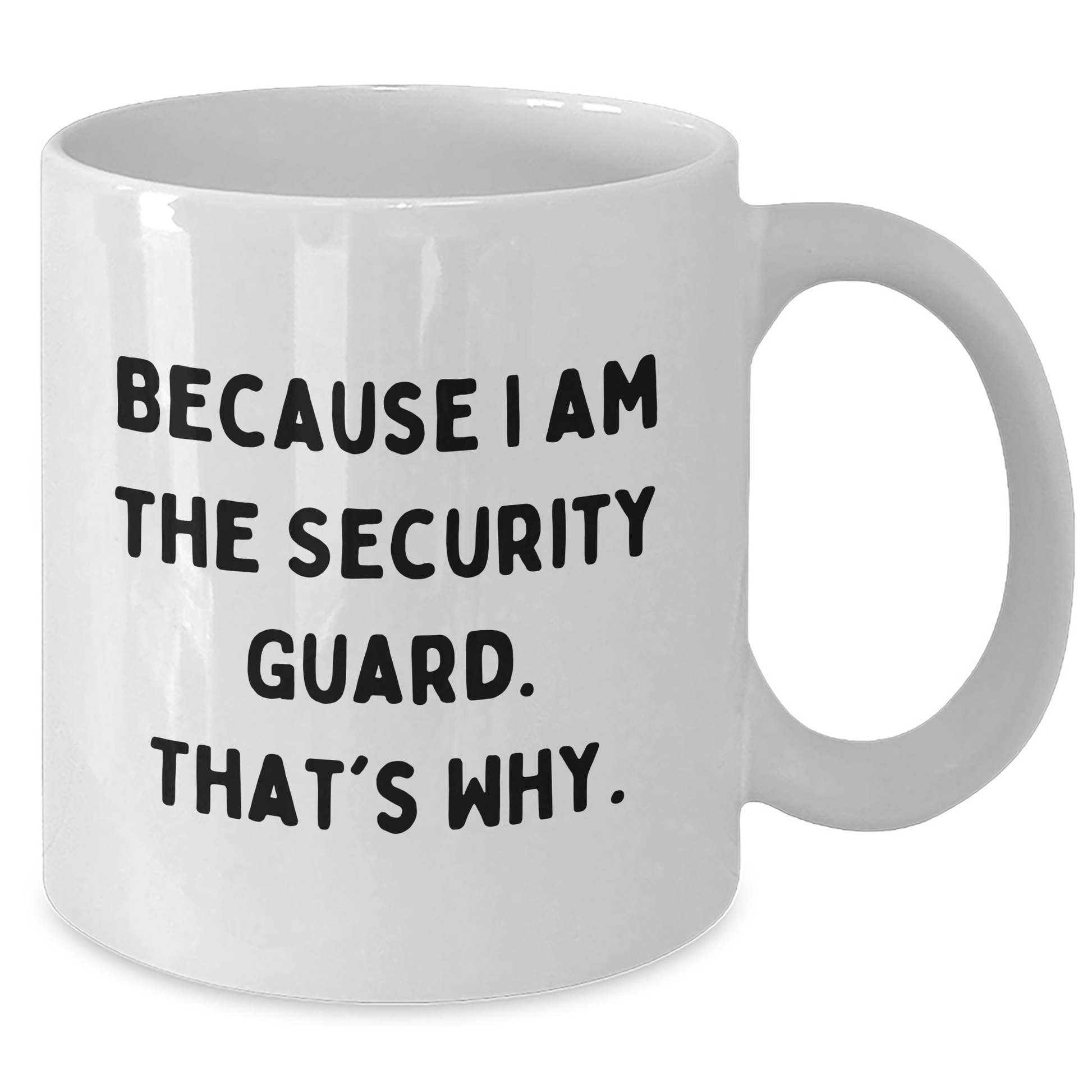 Funny Security Guard White Coffee Mug Gifts from Men to Security Guard on Mother's Day - Because I Am The Security Guard. That's Why. - Additional