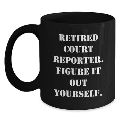 Funny Court Reporter Christmas Unique Gifts from Men to Court Reporters - Black Coffee Mug with 'Retired Court Reporter. Figure It Out Yourself.' Quote - Main