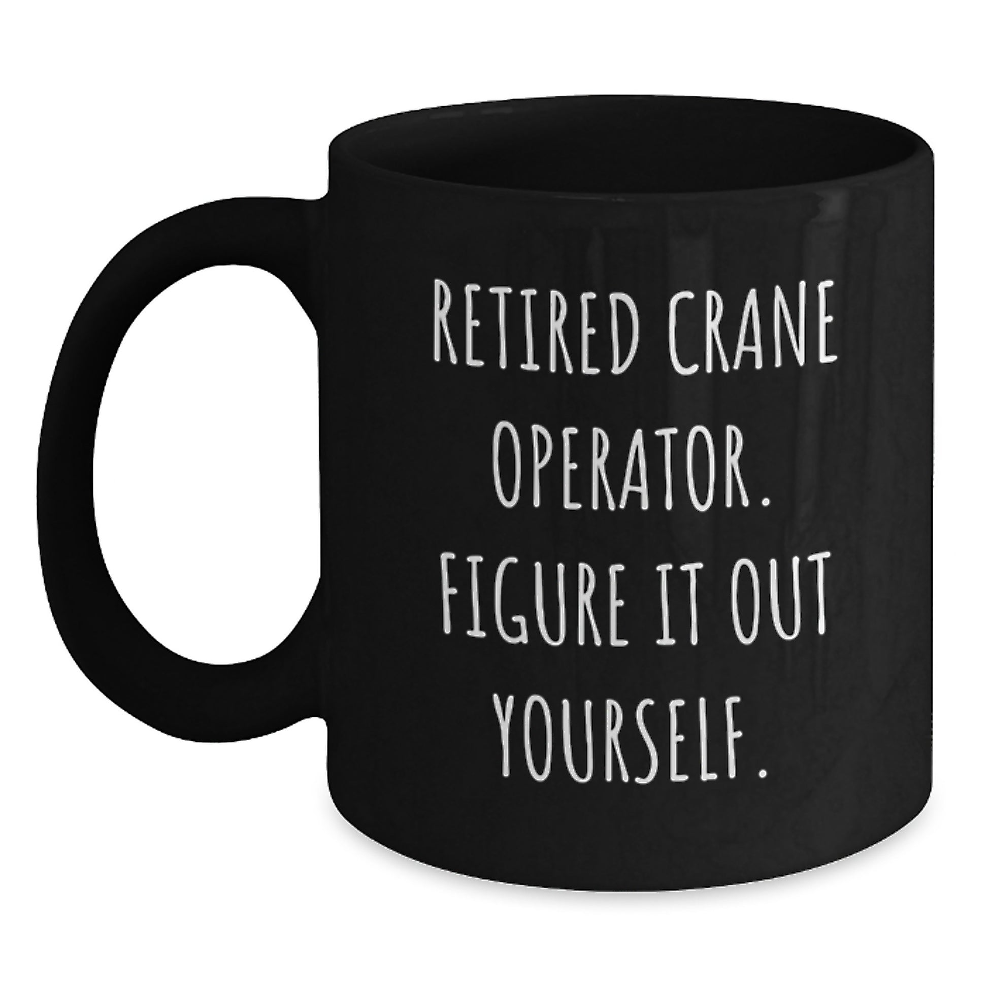 Funny Crane Operator Gifts from Family, Unique Black Coffee Mugs for Men, Insulting Quote, Christmas Unique Gifts - Main