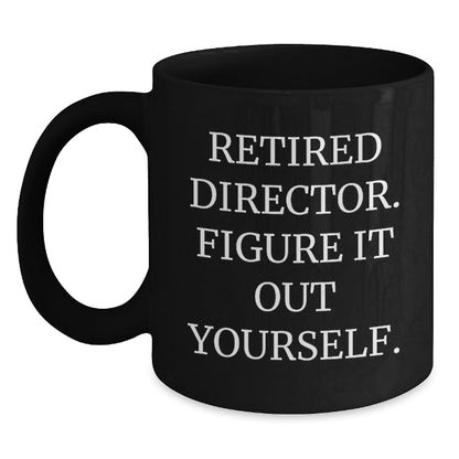 Funny Director Gifts for Him, Black Coffee Mug, 'Retired Director. Figure It Out Yourself.' Christmas Unique Presents - Main