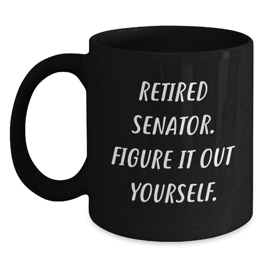 Funny Senator Gifts - Retired Senator Black Coffee Mug, Gifts from Friends, Christmas Unique Gifts for Senator Men - Main