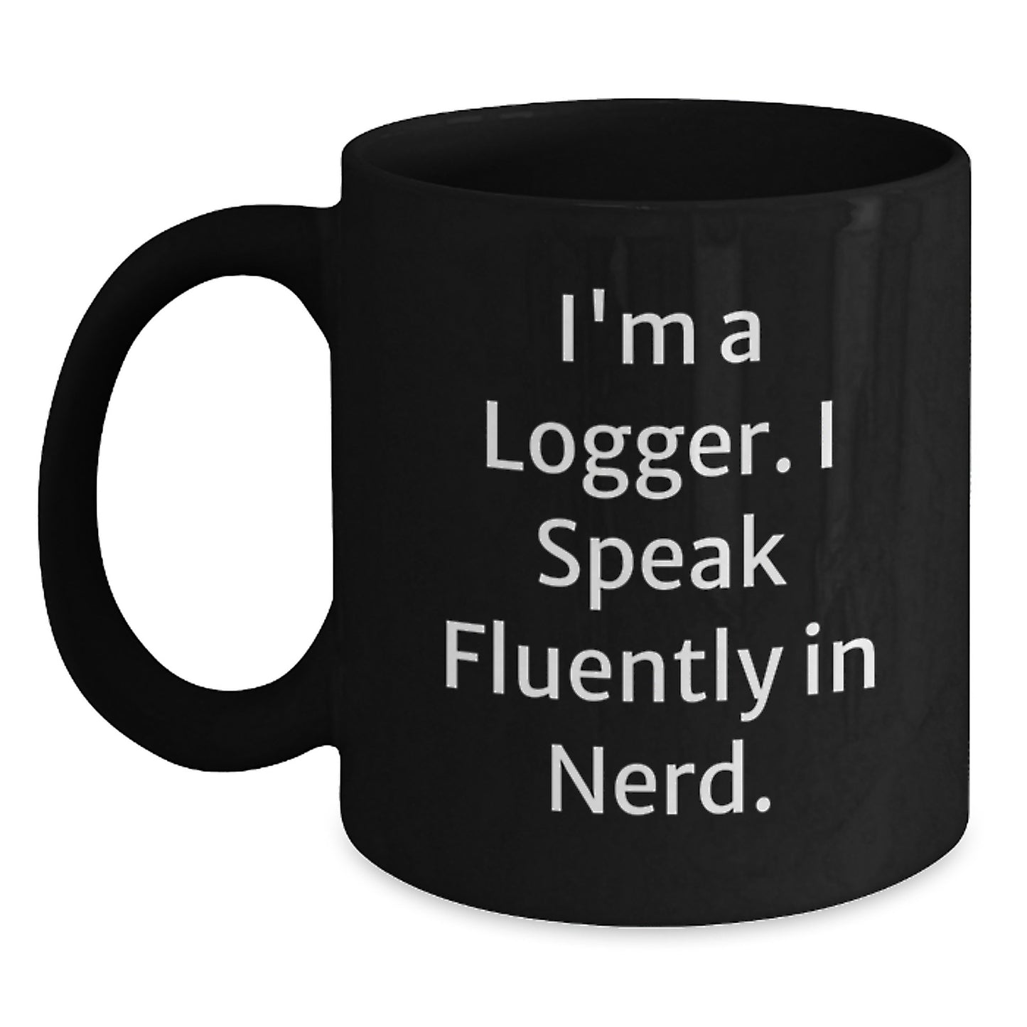 Funny Logger Gifts for Men, Best Christmas Unique Mugs, I'm A Logger Speak Fluently In genius Black Coffee Mug Gifts from Friends and Family - Main
