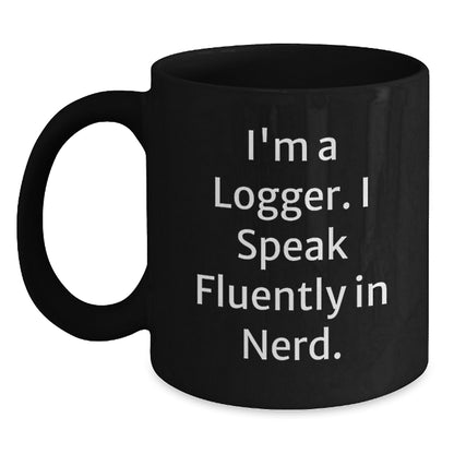 Funny Logger Gifts for Men, Best Christmas Unique Mugs, I'm A Logger Speak Fluently In genius Black Coffee Mug Gifts from Friends and Family - Main