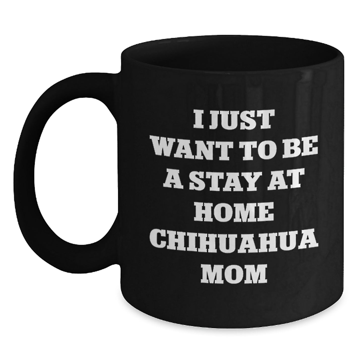 Funny Chihuahua Dog Gifts, Stay at Home Mom Coffee Mug, Inspirational Birthday Unique Gift from Friends to Chihuahua Lovers, Gifts for Chihuahua Dog Owners - Main