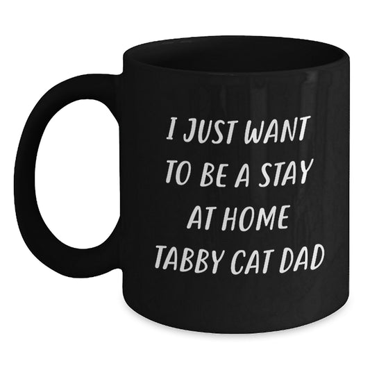 Funny Tabby Cat Dad Gifts, I Just Want To Be A Stay At Home Tabby Cat Dad, Birthday Unique Gifts from Men to Tabby Cat Lovers, Black Coffee Mugs for Tabby Cat Enthusiasts - Main