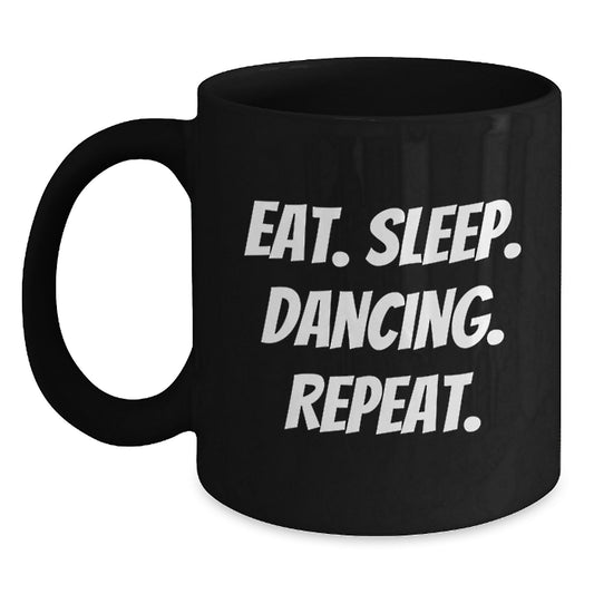 Funny Dancing Gifts for Friends from - Eat. Sleep. Dancing. Repeat. Black Coffee Mug - Main