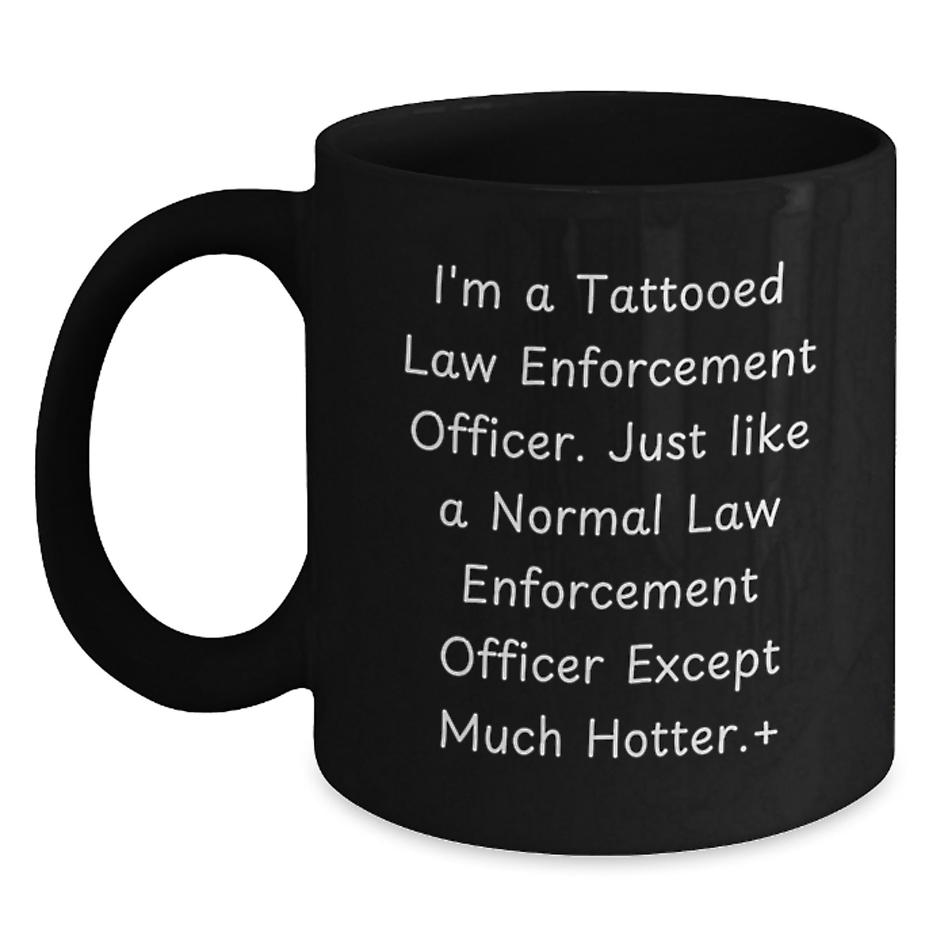 Law Enforcement Officer Funny Quote Gifts from Men to Friends, Black Coffee Mug for Birthday, Hot and Humorous Mugs for Law Enforcement Officers - Main