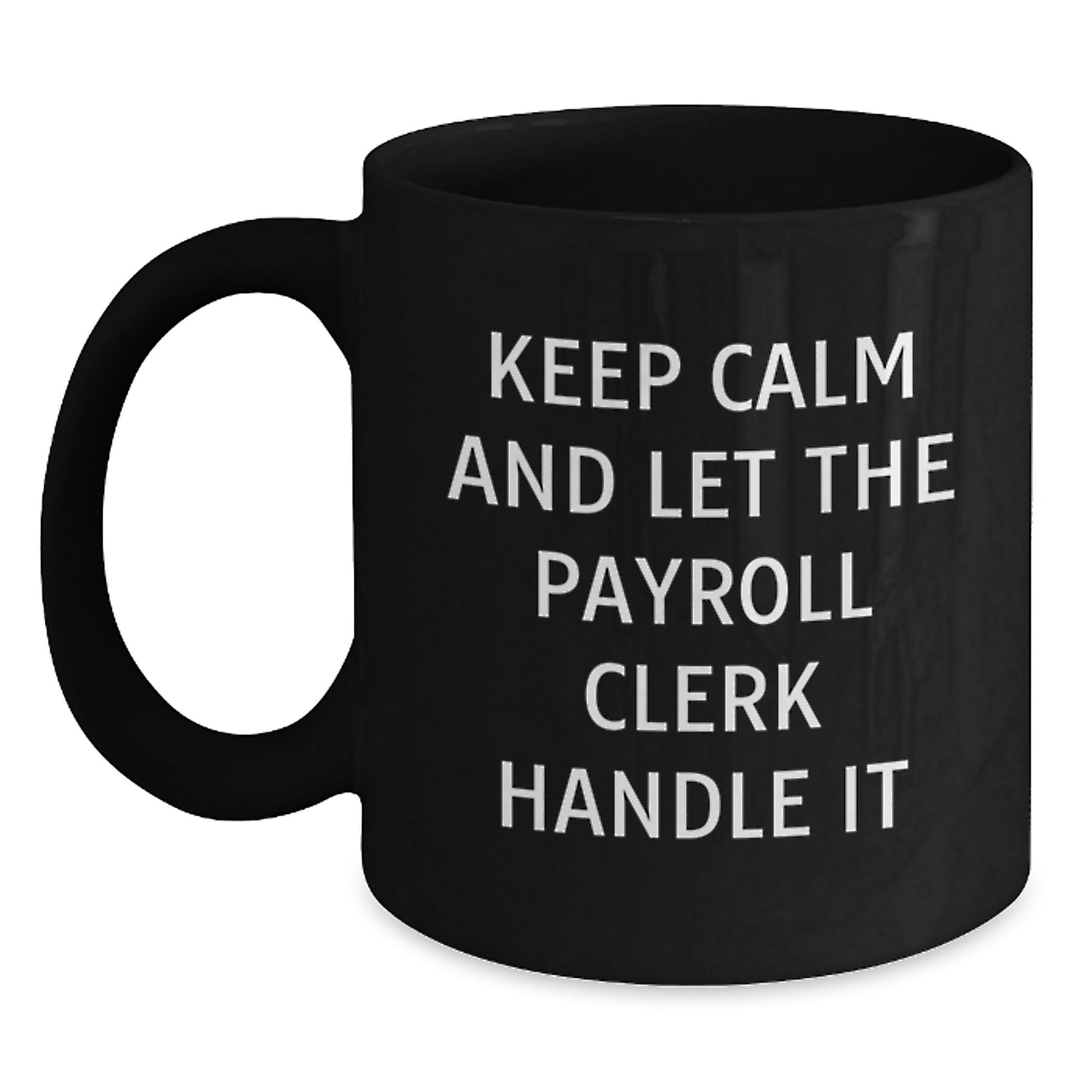Funny Payroll Clerk Gifts from Friends for Men and Women - Keep Calm And Let The Payroll Clerk Handle It Black Coffee Mug - Main