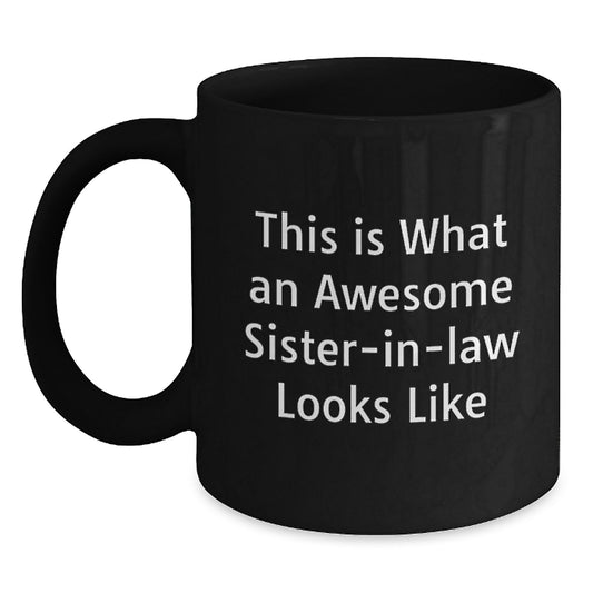 Funny Sister-in-law Gifts, Sister-in-law Black Coffee Mug, This Is What An Awesome Sister-in-law Looks Like, Birthday Unique Gifts from Men, Gifts for Sister-in-law - Main