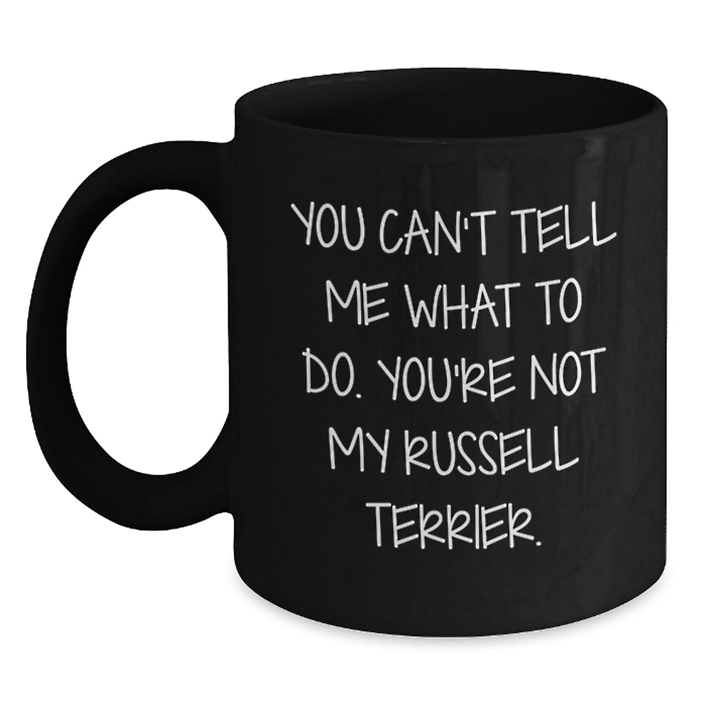 Funny Russell Terrier Dog Gifts for Men, Women, or Friends - Unique Birthday Unique Gifts from - 'You Can't Tell Me What To Do. You're Not My Russell Terrier.' Black Coffee Mug - Main