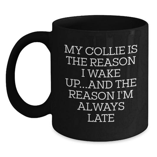 Funny Collie Dog Gifts - My Collie Is The Reason I'm Always Late, Black Coffee Mug, Birthday Presents for Men from Friends - Main