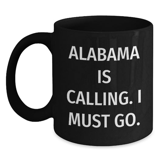 Funny Quote Alabama Black Coffee Mugs Gifts from Friends for Birthday, 'Alabama Is Calling. I Must Go.' - Main