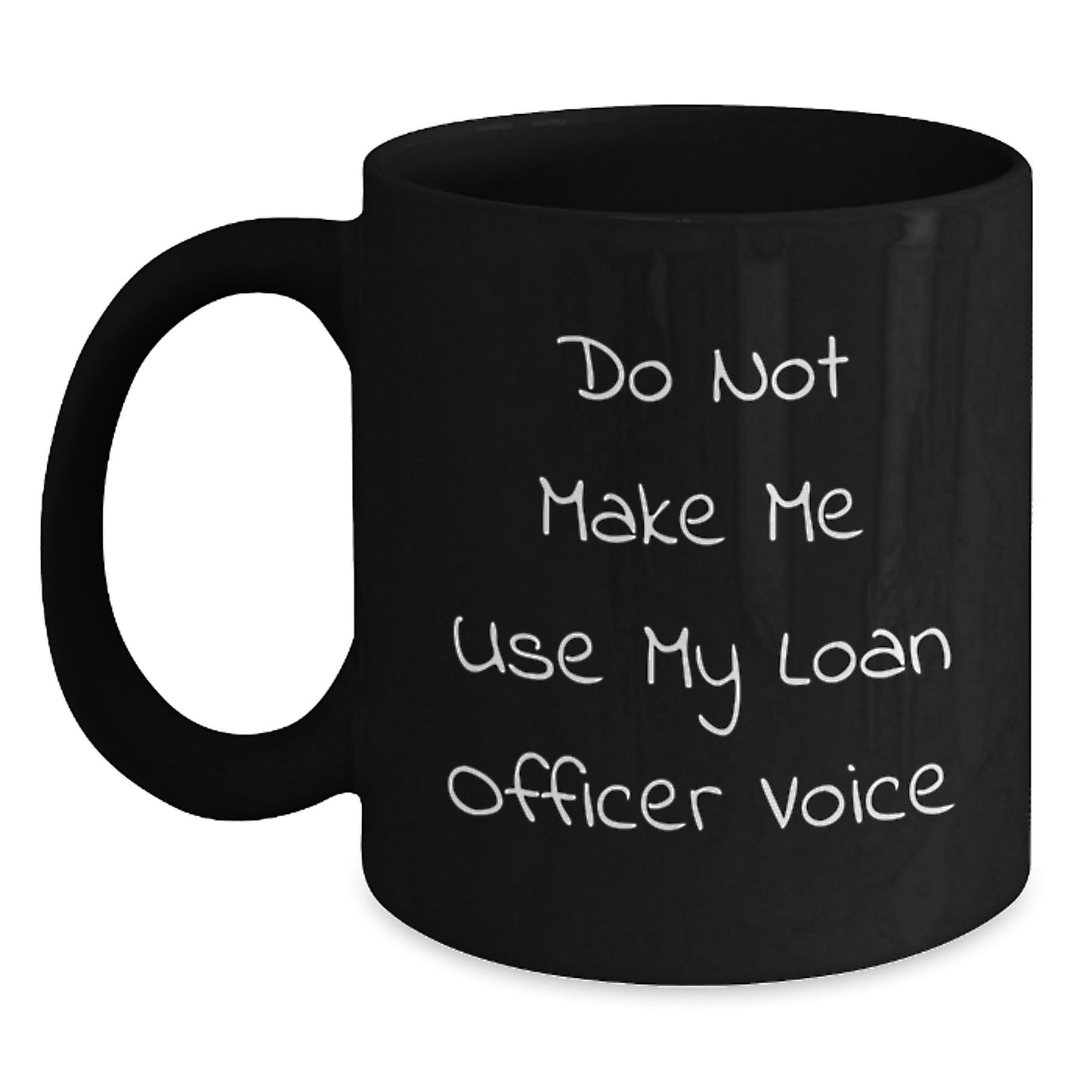 Funny Loan Officer Gifts from Friends - Do Not Make Me Use My Loan Officer Voice Black Coffee Mug, Christmas Unique Gifts for Loan Officers, Men, Women, Coworkers, Family - Main
