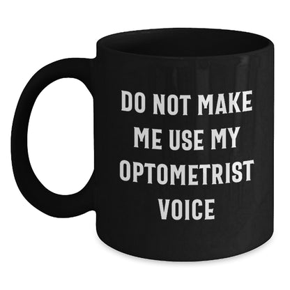 Funny Optometrist Gifts from Friends, Optometrist Unique Christmas Unique Gifts, Black Coffee Mug with 'Do Not Make Me Use My Optometrist Voice' Quote, Gifts for Optometrist - Main
