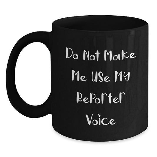 Funny Reporter Gifts from Men to Reporter Friends - Black Coffee Mug for Christmas Unique Gifts - Main