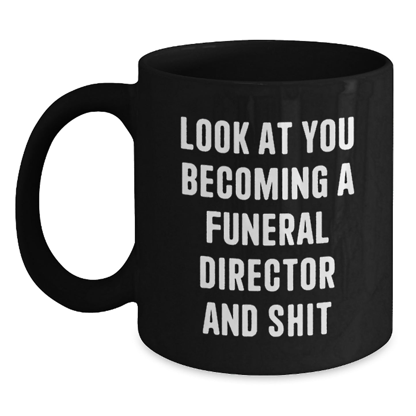 Funny Gifts for Funeral Director, Black Coffee Mug, Look At You Becoming A Funeral Director And Shit, Christmas Unique Mugs from Friends - Main