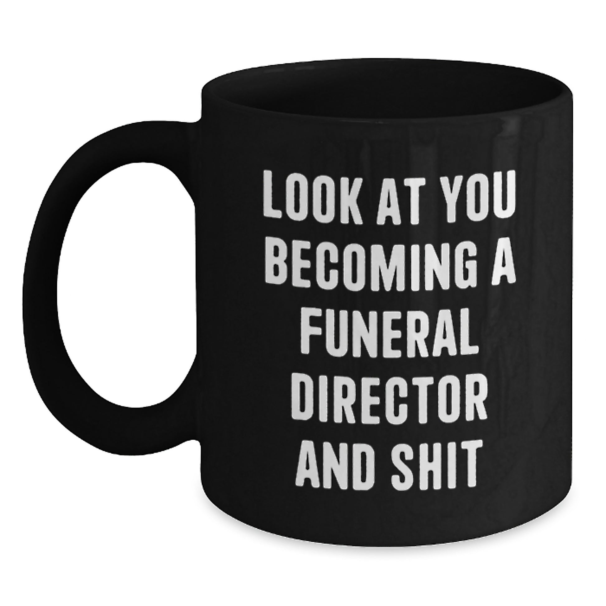 Funny Gifts for Funeral Director, Black Coffee Mug, Look At You Becoming A Funeral Director And Shit, Christmas Unique Mugs from Friends - Main