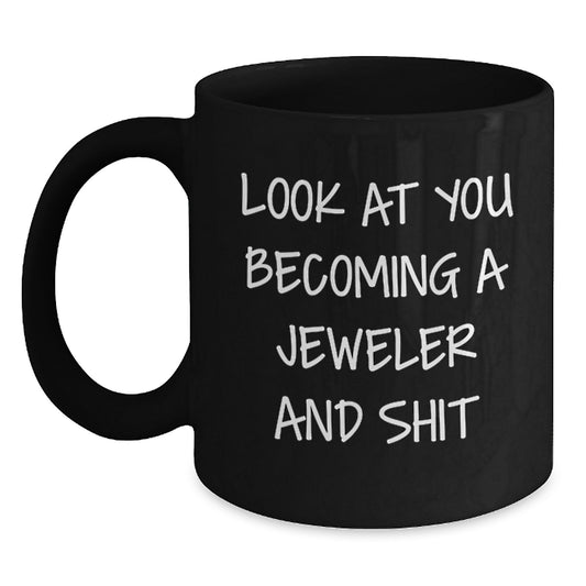Jeweler Gifts from Friends - Look At You Becoming A Jeweler And Shit Funny Black Coffee Mug for Birthday with 11oz or 15oz Capacity, Microwave and Dishwasher Safe - Main